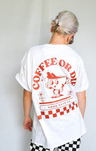 Load image into Gallery viewer, Coffee Or Die Tee
